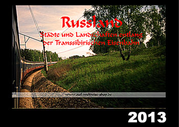 "Russland 2013" - Russland 2013 - St�dte und Landschaften entlang der Transsibirischen Eisenbahn - Kalender - A 3 quer, Moskau, Ivolginsk, Wladivostok, Chabarowsk, Zug, Bahn