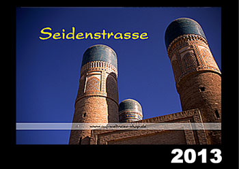 "Seidenstrasse 2013" - Zentralasien 2013 - St�dte und Landschaften - Kalender - A3 quer, Zentralasien, Hochland, 1001 Nacht, M�rchen, Usbekistan, China, Kirgisien, Kirgistan, Kirgisistan, Burana, Samarkand, Buchara, Osch